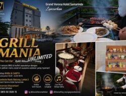 Puas Makan, Puas Nongkrong! Grand Verona Hotel Samarinda Luncurkan Grill Mania Unlimited dengan Konsep All You Can Eat Harga Bersahabat.